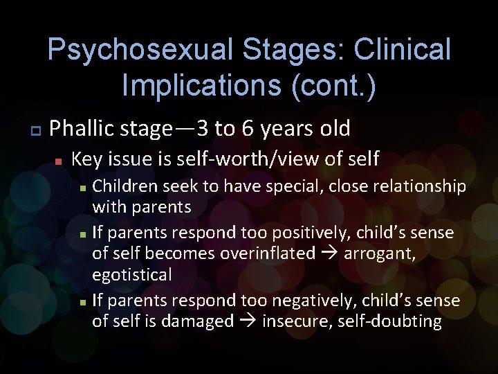 Psychosexual Stages: Clinical Implications (cont. ) p Phallic stage— 3 to 6 years old