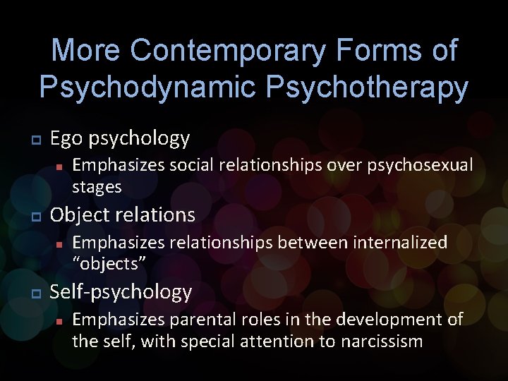 More Contemporary Forms of Psychodynamic Psychotherapy p Ego psychology n p Object relations n