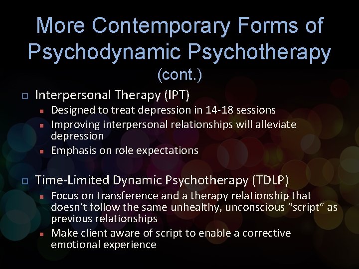 More Contemporary Forms of Psychodynamic Psychotherapy (cont. ) p Interpersonal Therapy (IPT) n n