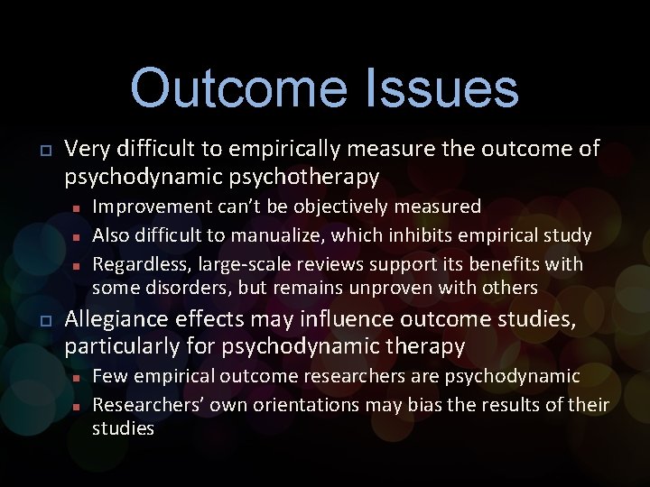 Outcome Issues p Very difficult to empirically measure the outcome of psychodynamic psychotherapy n