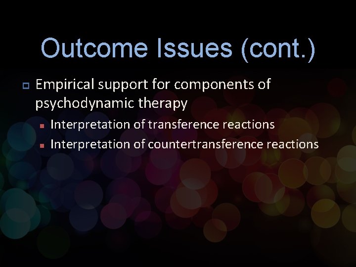 Outcome Issues (cont. ) p Empirical support for components of psychodynamic therapy n n