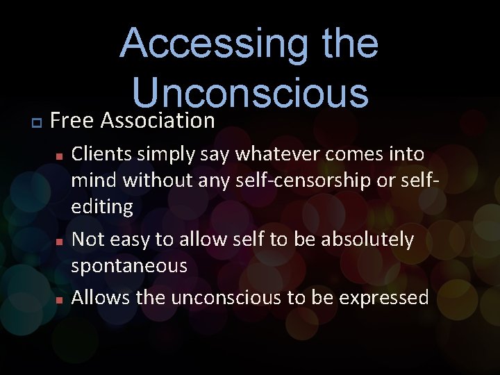 p Accessing the Unconscious Free Association n Clients simply say whatever comes into mind