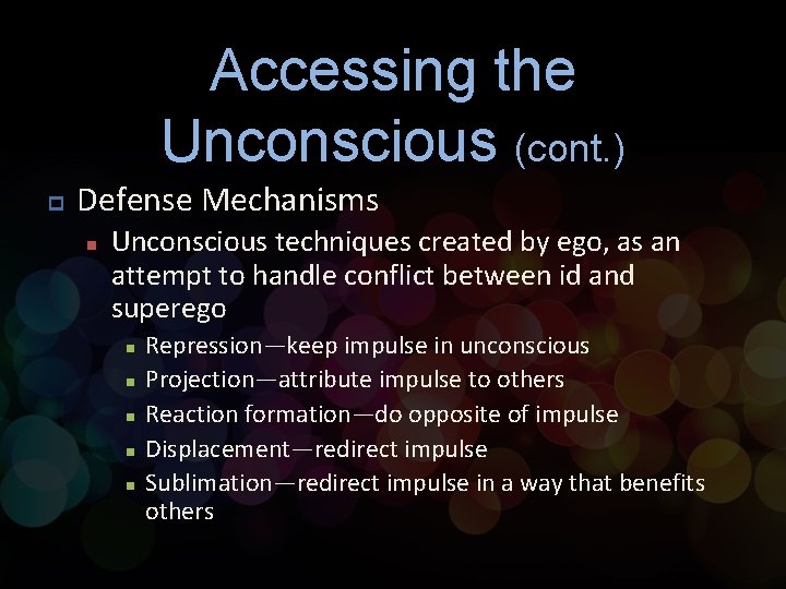 Accessing the Unconscious (cont. ) p Defense Mechanisms n Unconscious techniques created by ego,