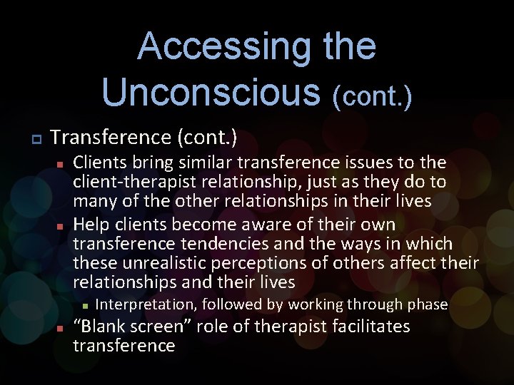 Accessing the Unconscious (cont. ) p Transference (cont. ) n n Clients bring similar
