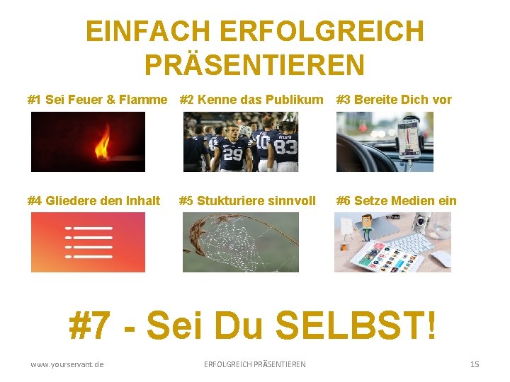 EINFACH ERFOLGREICH PRÄSENTIEREN #1 Sei Feuer & Flamme #2 Kenne das Publikum #4 Gliedere