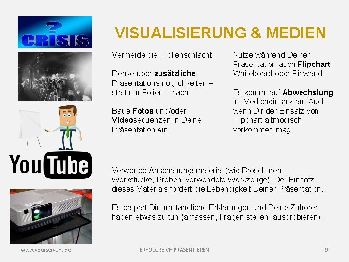 VISUALISIERUNG & MEDIEN Vermeide die „Folienschlacht“. Denke über zusätzliche Präsentationsmöglichkeiten – statt nur Folien