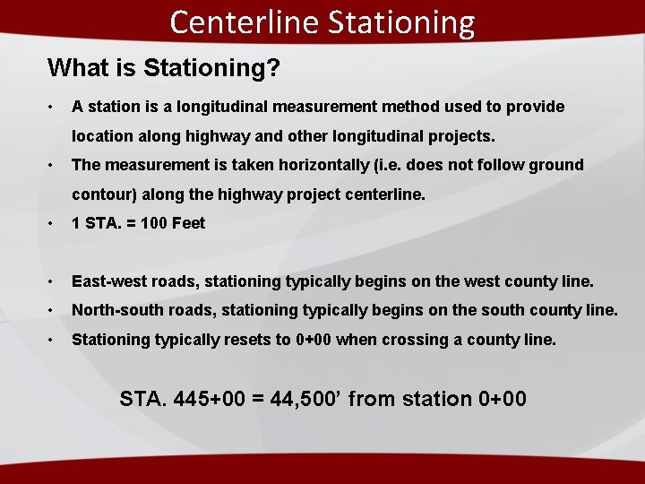 Centerline Stationing What is Stationing? • A station is a longitudinal measurement method used Centerline Stationing What is Stationing? • A station is a longitudinal measurement method used