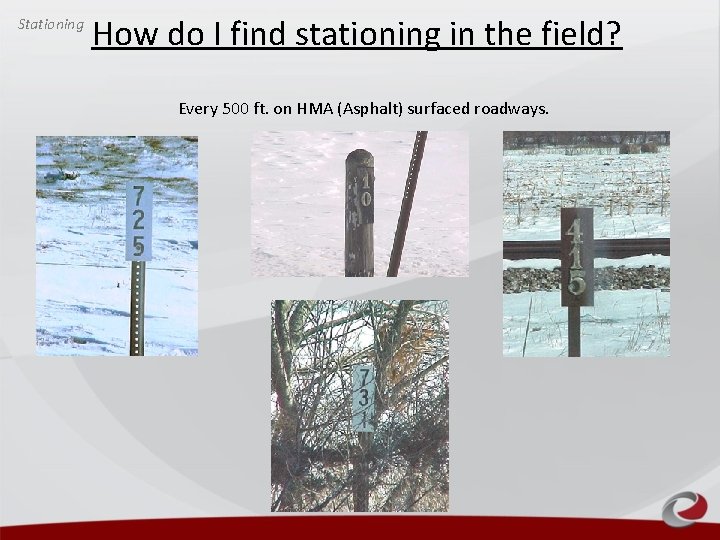Stationing How do I find stationing in the field? Every 500 ft. on HMA Stationing How do I find stationing in the field? Every 500 ft. on HMA