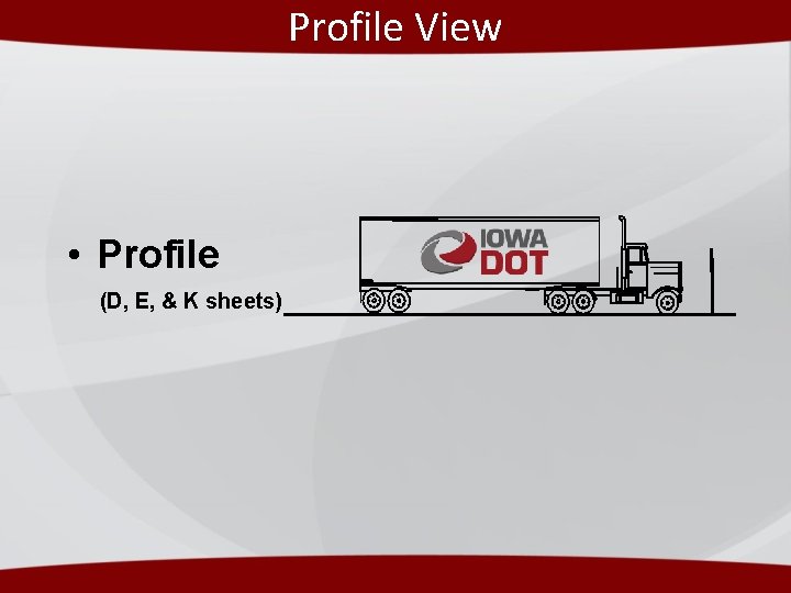 Profile View • Profile (D, E, & K sheets) Profile View • Profile (D, E, & K sheets)