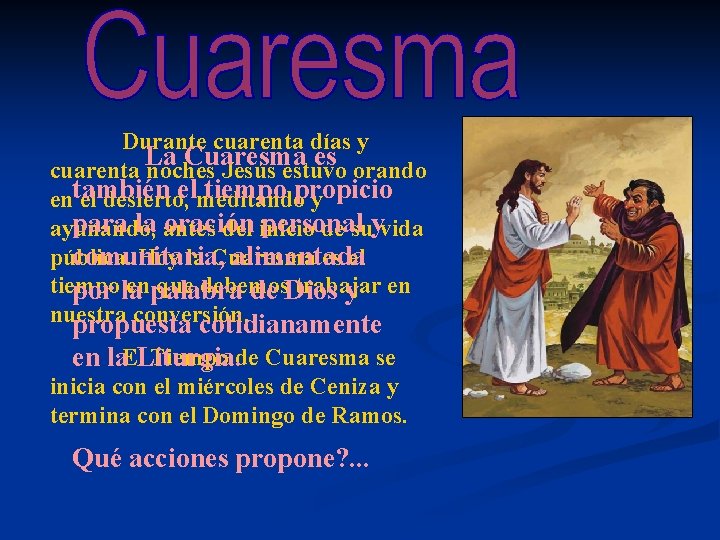 Durante cuarenta días y La Cuaresma es cuarenta noches Jesús estuvo orando elmeditando tiempo