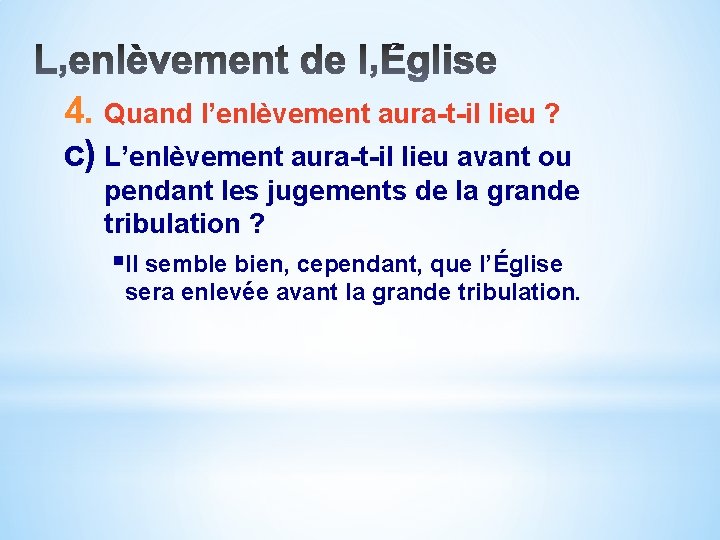 4. Quand l’enlèvement aura-t-il lieu ? c) L’enlèvement aura-t-il lieu avant ou pendant les