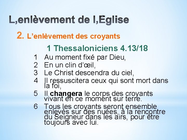 2. L’enlèvement des croyants 1 Thessaloniciens 4. 13/18 1 2 3 4 Au moment