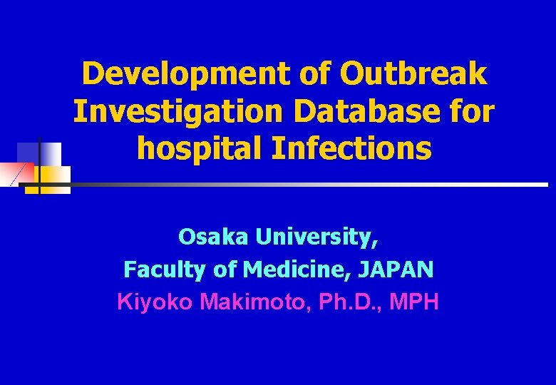 Development of Outbreak Investigation Database for hospital Infections Osaka University, Faculty of Medicine, JAPAN
