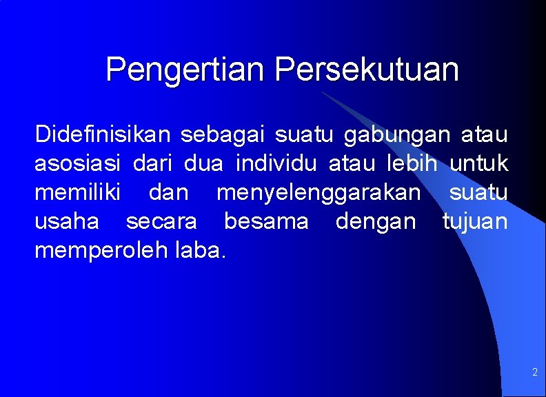 Pengertian Persekutuan Didefinisikan sebagai suatu gabungan atau asosiasi dari dua individu atau lebih untuk