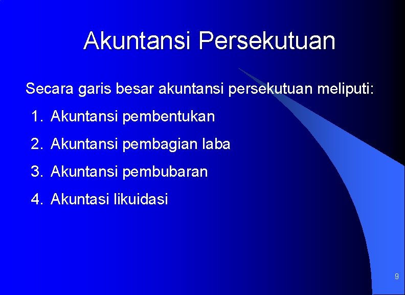 Akuntansi Persekutuan Secara garis besar akuntansi persekutuan meliputi: 1. Akuntansi pembentukan 2. Akuntansi pembagian