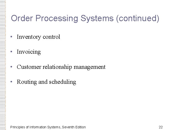 Order Processing Systems (continued) • Inventory control • Invoicing • Customer relationship management •