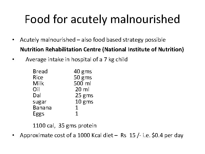 Food for acutely malnourished • Acutely malnourished – also food based strategy possible Nutrition