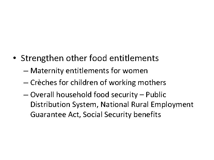  • Strengthen other food entitlements – Maternity entitlements for women – Crèches for