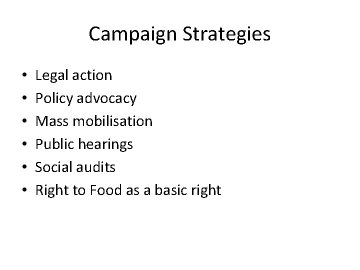 Campaign Strategies • • • Legal action Policy advocacy Mass mobilisation Public hearings Social