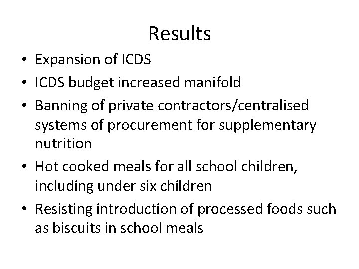 Results • Expansion of ICDS • ICDS budget increased manifold • Banning of private