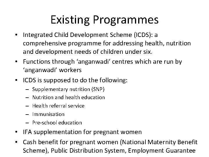 Existing Programmes • Integrated Child Development Scheme (ICDS): a comprehensive programme for addressing health,