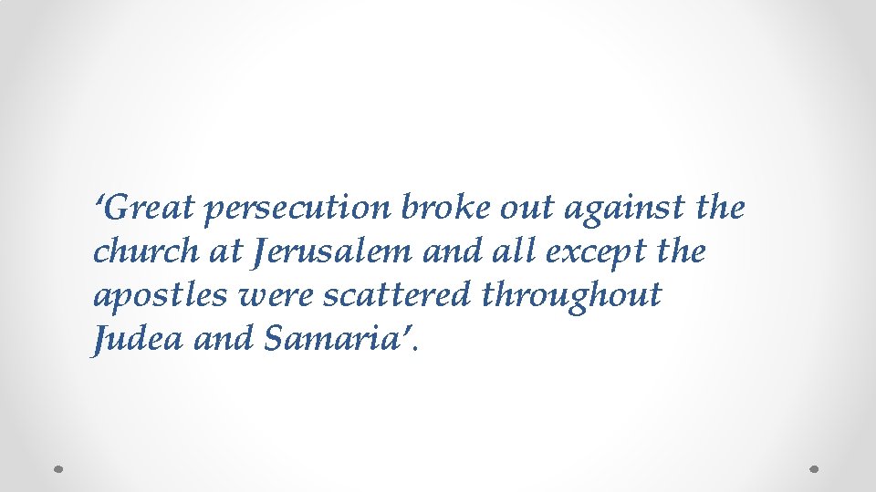 ‘Great persecution broke out against the church at Jerusalem and all except the apostles