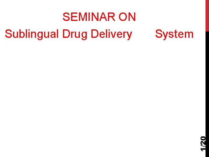 System 1/20 SEMINAR ON Sublingual Drug Delivery 