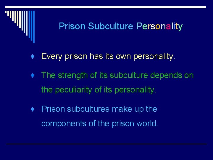 Prison Subculture Personality ♦ Every prison has its own personality. ♦ The strength of