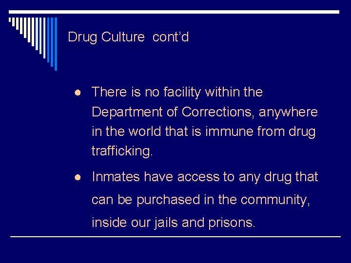 Drug Culture cont’d ● There is no facility within the Department of Corrections, anywhere