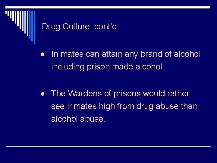 Drug Culture cont’d ● In mates can attain any brand of alcohol including prison