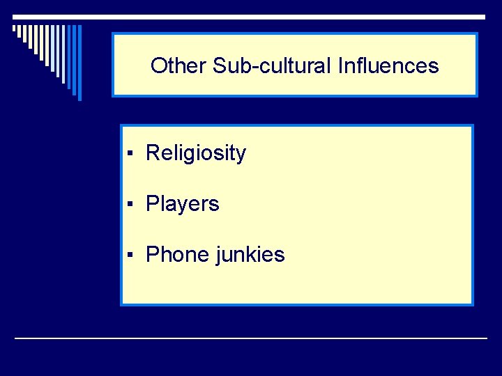 Other Sub-cultural Influences ▪ Religiosity ▪ Players ▪ Phone junkies 