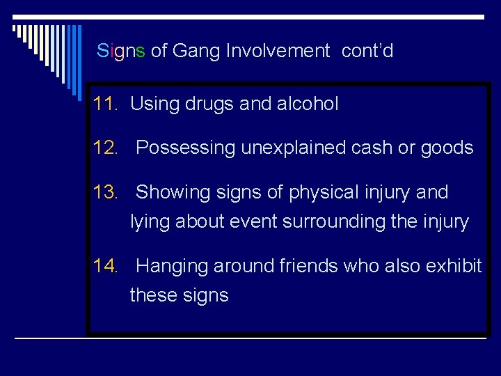 Signs of Gang Involvement cont’d 11. Using drugs and alcohol 12. Possessing unexplained cash