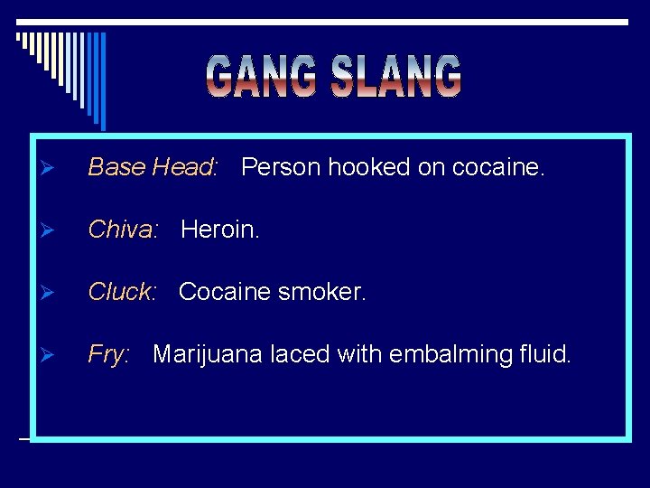 Ø Base Head: Person hooked on cocaine. Ø Chiva: Heroin. Ø Cluck: Cocaine smoker.