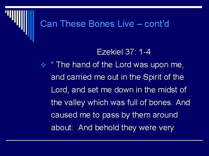 Can These Bones Live – cont’d Ezekiel 37: 1 -4 v “ The hand