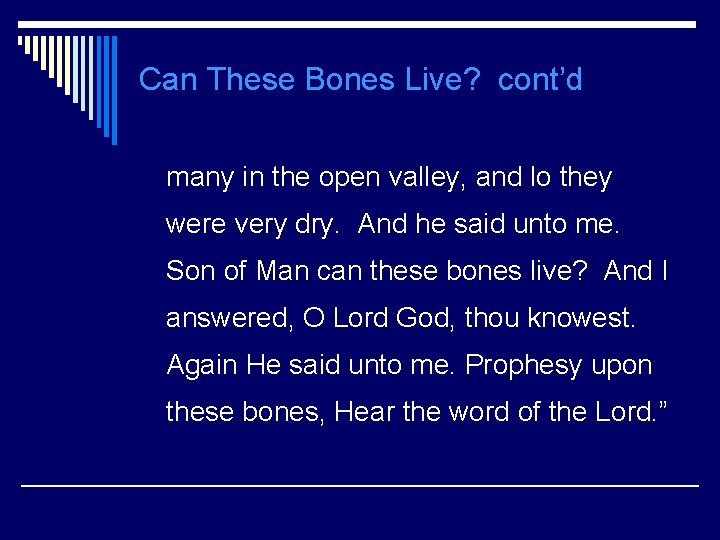 Can These Bones Live? cont’d many in the open valley, and lo they were