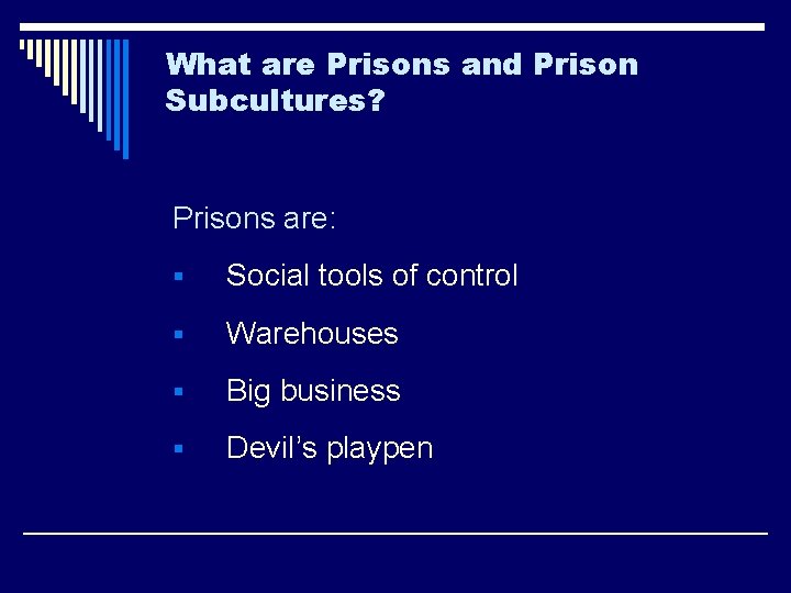 What are Prisons and Prison Subcultures? Prisons are: § Social tools of control §