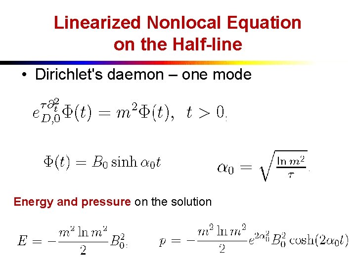 Linearized Nonlocal Equation on the Half-line • Dirichlet's daemon – one mode Energy and