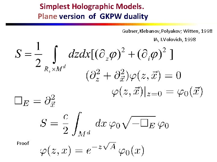 Simplest Holographic Models. Plane version of GKPW duality Gubser, Klebanov, Polyakov; Witten, 1998 IA,
