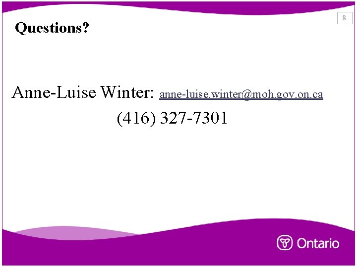 Questions? Anne-Luise Winter: anne-luise. winter@moh. gov. on. ca (416) 327 -7301 8 