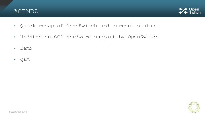 AGENDA • Quick recap of Open. Switch and current status • Updates on OCP