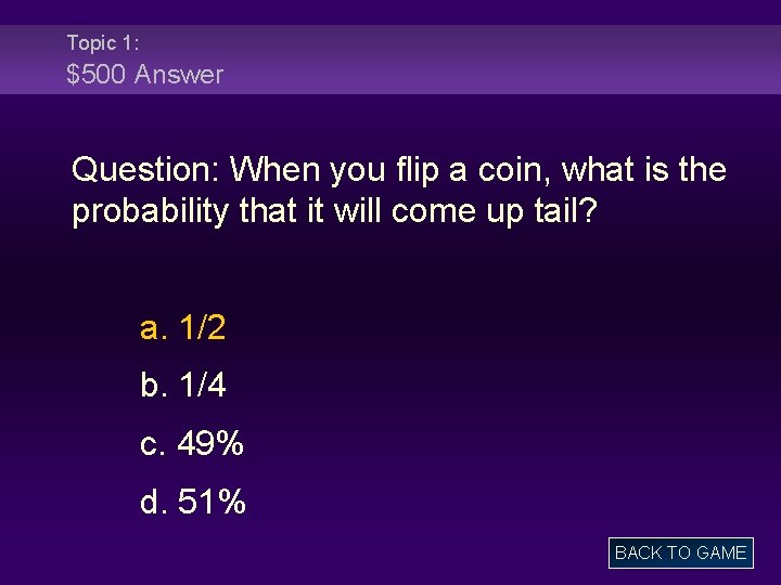 Topic 1: $500 Answer Question: When you flip a coin, what is the probability