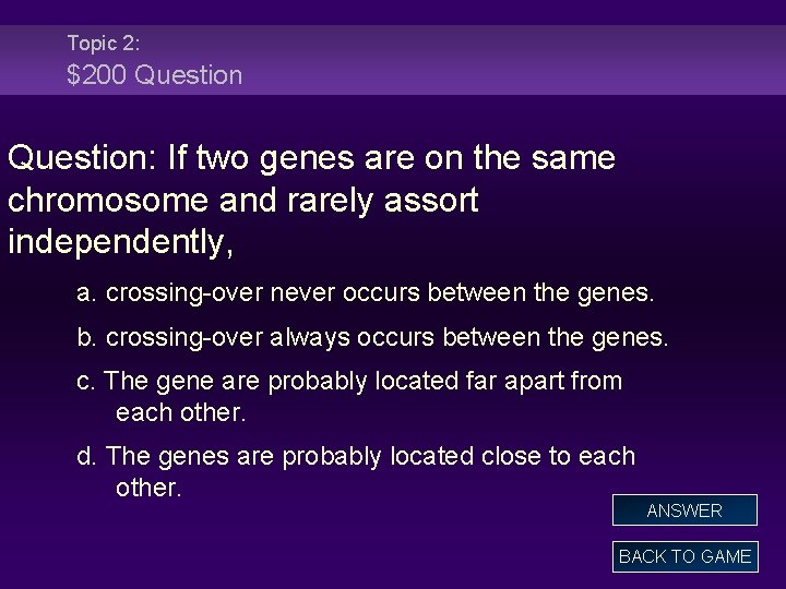 Topic 2: $200 Question: If two genes are on the same chromosome and rarely
