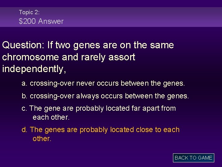 Topic 2: $200 Answer Question: If two genes are on the same chromosome and