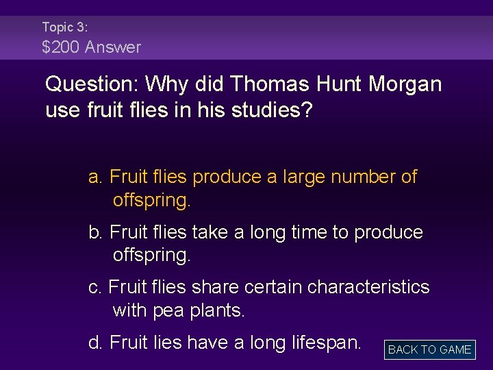 Topic 3: $200 Answer Question: Why did Thomas Hunt Morgan use fruit flies in