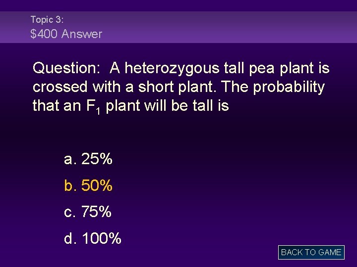Topic 3: $400 Answer Question: A heterozygous tall pea plant is crossed with a