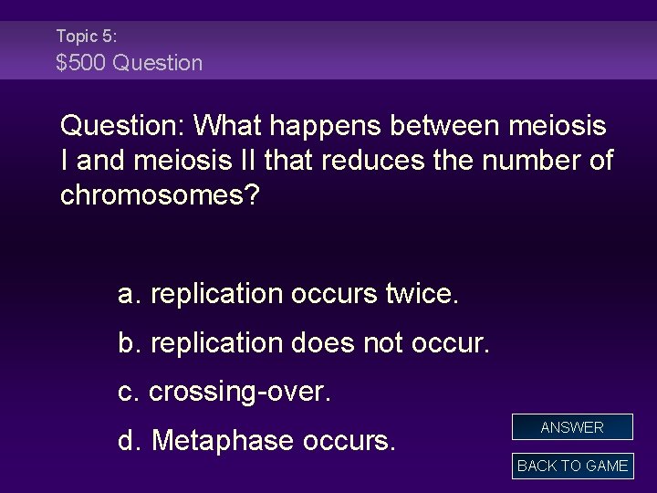 Topic 5: $500 Question: What happens between meiosis I and meiosis II that reduces