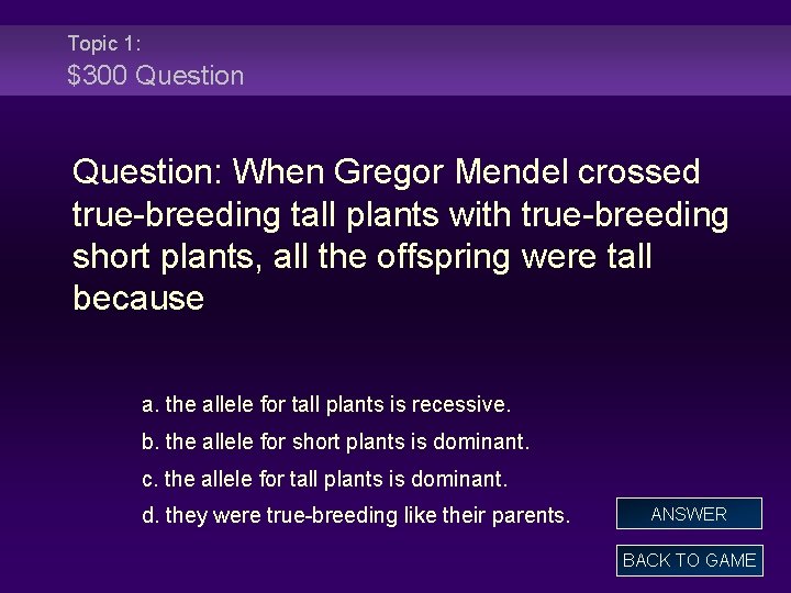 Topic 1: $300 Question: When Gregor Mendel crossed true-breeding tall plants with true-breeding short