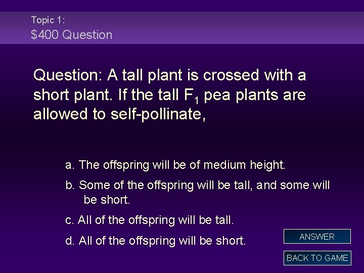 Topic 1: $400 Question: A tall plant is crossed with a short plant. If