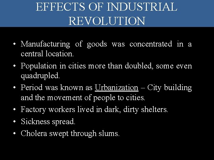 EFFECTS OF INDUSTRIAL REVOLUTION • Manufacturing of goods was concentrated in a central location.