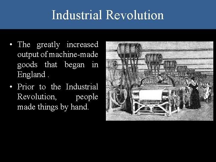 Industrial Revolution • The greatly increased output of machine-made goods that began in England.